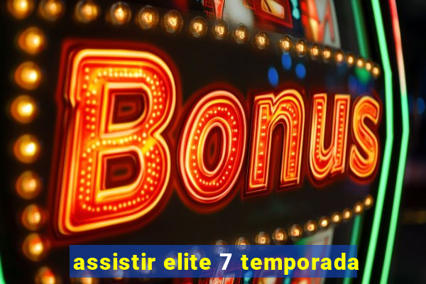 assistir elite 7 temporada